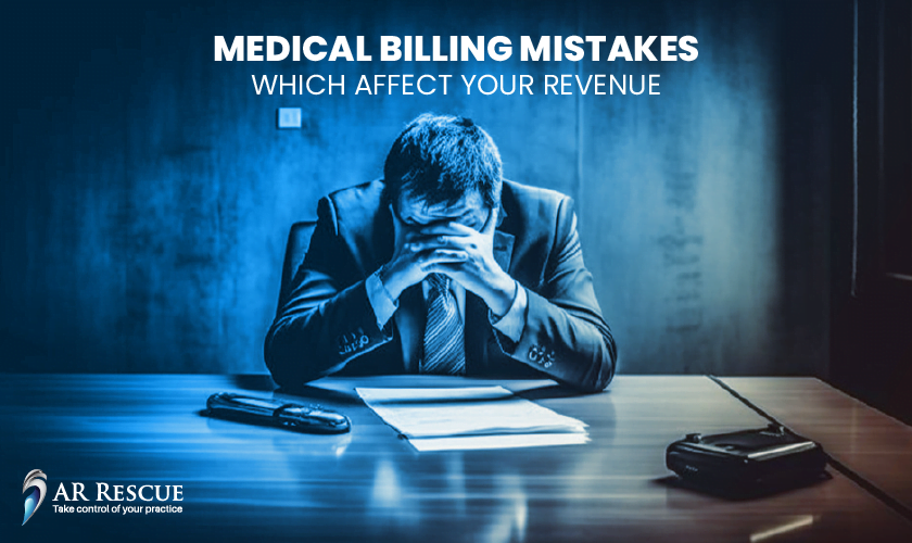 Top 5 Common Medical Billing Mistakes Which Affect Your Revenue – AR Rescue